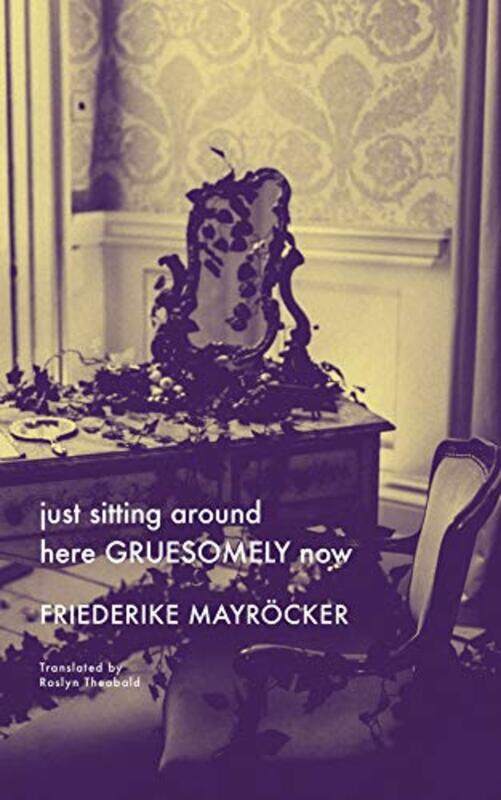 

just sitting around here GRUESOMELY now by Friedricke MayrockerRosalyn Theobald-Hardcover