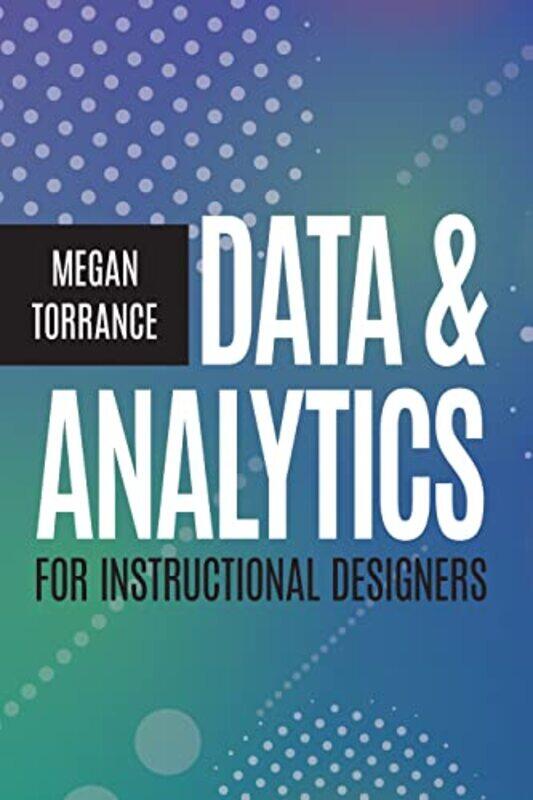 

Data and Analytics for Instructional Designers by James MaclaineHarriet NobleErin Wallace-Paperback