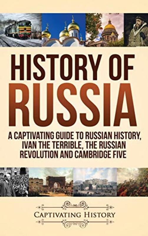 History Of Russia A Captivating Guide To Russian History Ivan The Terrible The Russian Revolution History, Captivating Hardcover