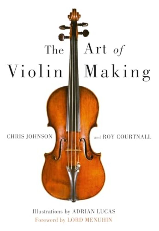 

Art Of Violin Making by Chris JohnsonRoy CourtnallAdrian Lucas-Hardcover