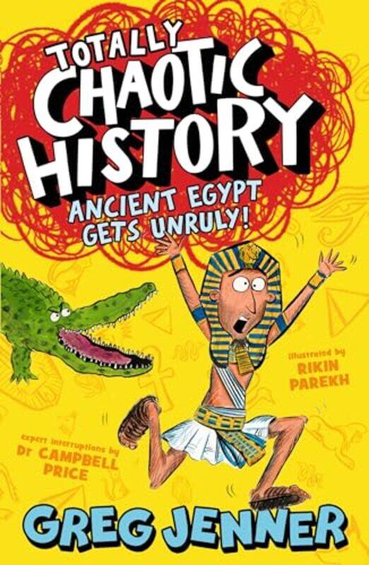 

Totally Chaotic History: Ancient Egypt Gets Unruly! by Greg JennerCampbell PriceRikin Parekh -Paperback