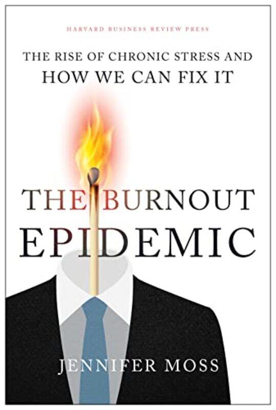 

The Burnout Epidemic The Rise Of Chronic Stress And How We Can Fix It By Moss Jennifer Hardcover