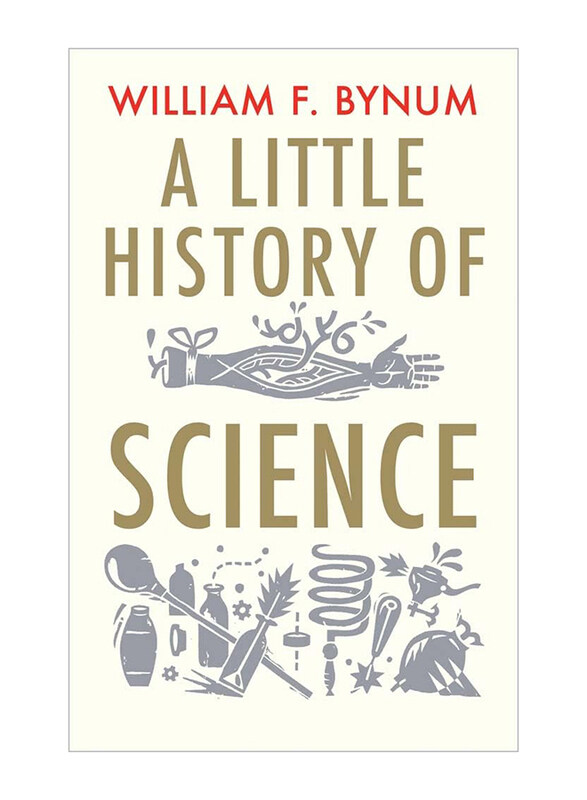 

A Little History of Science, Paperback Book, By: William Bynum