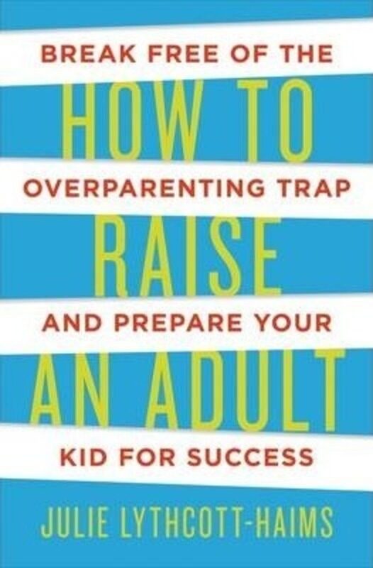 

How to Raise an Adult,Hardcover, By:Lythcott-Haims, Julie
