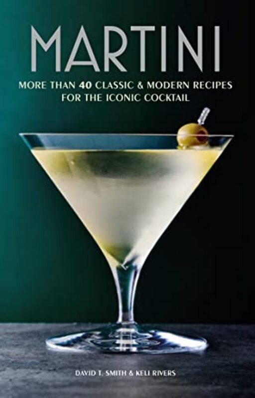 

Martini: More Than 30 Classic and Modern Recipes for the Iconic Cocktail,Hardcover by Smith, David T. - Rivers, Keli