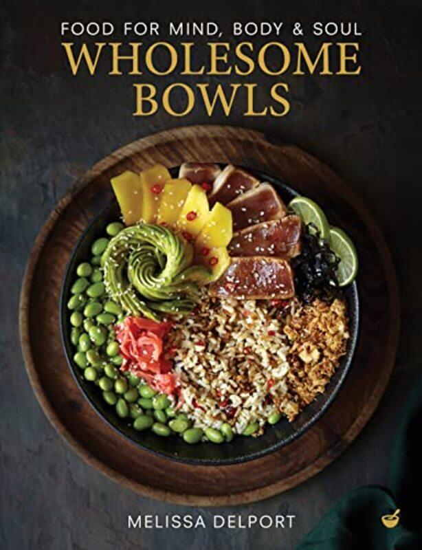 

Wholesome Bowls Food For Mind Body And Soul By Delport Melissa - Hardcover