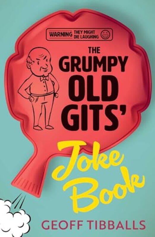 

The Grumpy Old Gits' Joke Book (Warning: They might die laughing) by Geoff Tibballs -Paperback