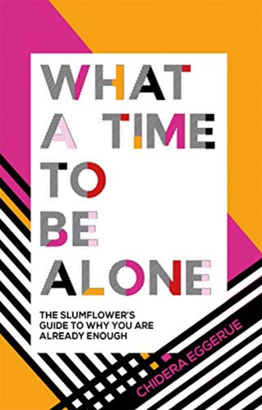 What a Time to be Alone The Slumflowers guide to why you are already enough by Eggerue, Chidera Hardcover