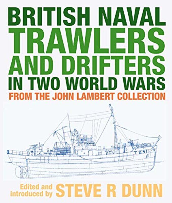 

British Naval Trawlers and Drifters in Two World Wars by Dunn, Steve-Hardcover