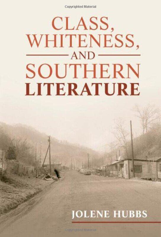 

Class Whiteness and Southern Literature by Jolene University of Alabama Hubbs-Hardcover