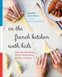 In the French Kitchen with Kids: Easy, Everyday Dishes for the Whole Family to Make and Enjoy: A Coo,Paperback by Michels, Mardi - Greenspan, Dorie