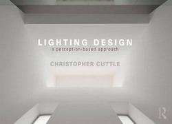 Lighting Design: A Perception-Based Approach, Paperback Book, By: Christopher Cuttle