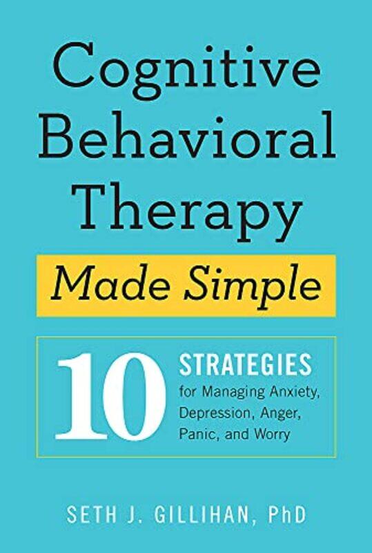 

Cognitive Behavioural Therapy Made Simple: 10 Strategies for Managing Anxiety, Depression, Anger, Pa,Paperback,by:Gillihan, Seth J.