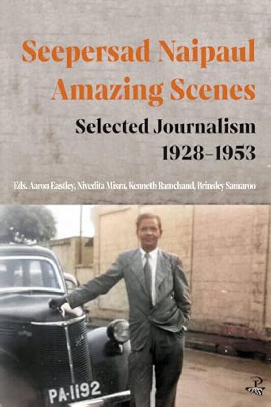 

Seepersad Naipaul Amazing Scenes Selected Journalism 19281953 by Seepersad NaipaulAaron EastleyNivedita MisraProfessor Kenneth RamchandBrinsley Samaro