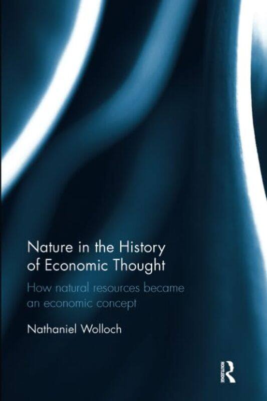 

Nature in the History of Economic Thought by Nathaniel Wolloch-Paperback