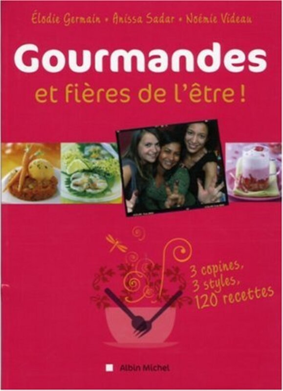 Gourmandes et fieres de l tre ! 3 copines, 3 styles, 12 recettes , Paperback by Elodie Germain