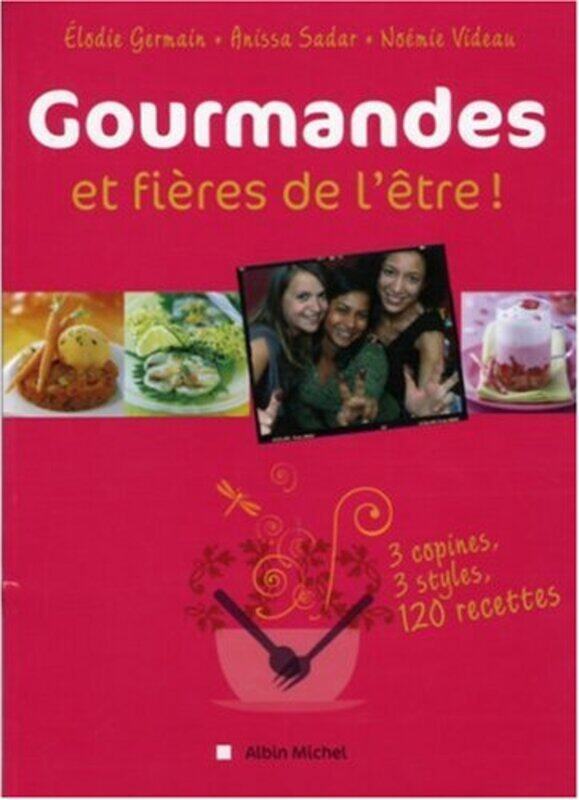 

Gourmandes et fieres de l tre ! 3 copines, 3 styles, 12 recettes , Paperback by Elodie Germain