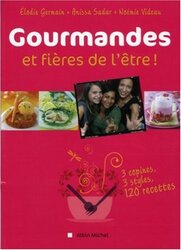 Gourmandes et fieres de l tre ! 3 copines, 3 styles, 12 recettes , Paperback by Elodie Germain