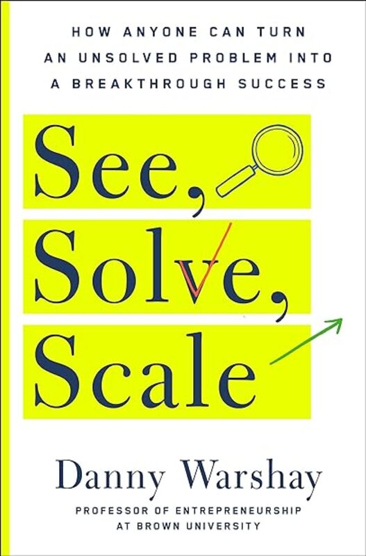 See Solve Scale How Anyone Can Turn An Unsolved Problem Into A Breakthrough Success by Danny Warshay Paperback