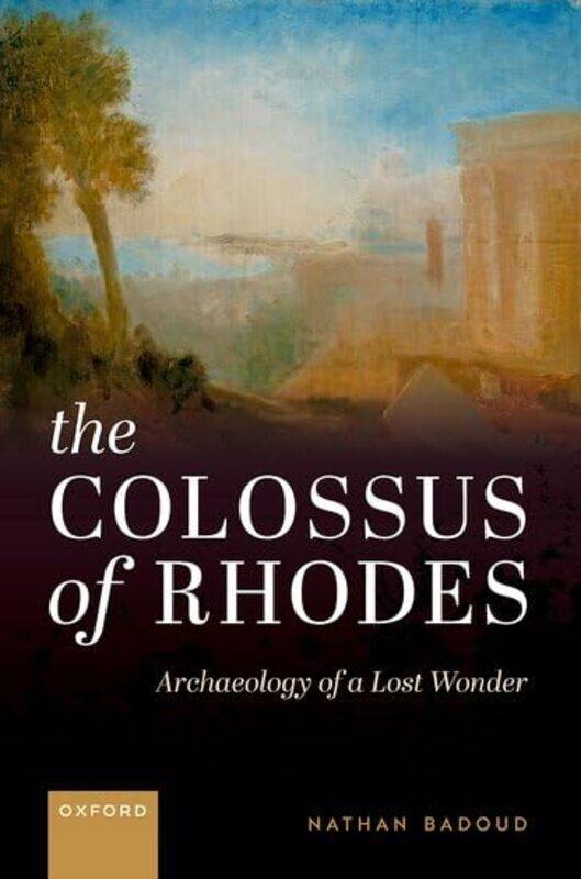 

The Colossus Of Rhodes Archaeology Of A Lost Wonder By Badoud, Nathan (Director, Director, Archaeological Service Of The State Of Geneva) -Hardcover