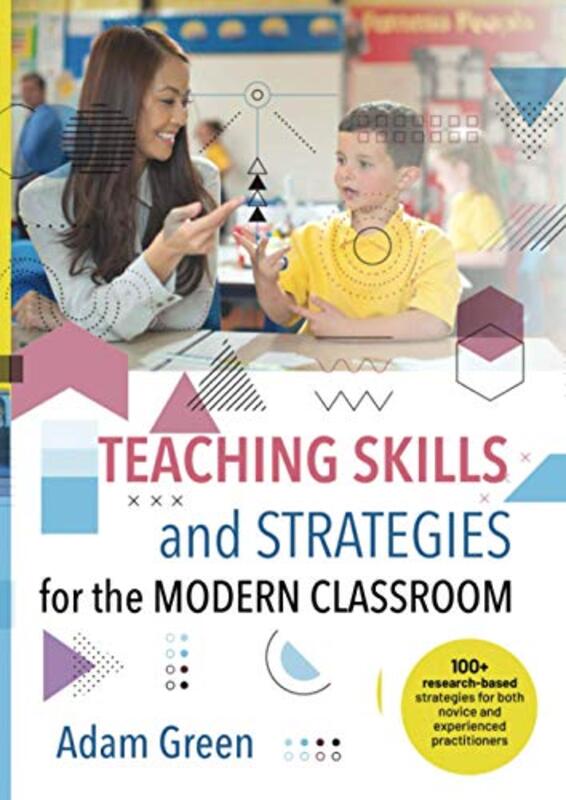 Teaching Skills and Strategies for the Modern Classroom: 100+ research-based strategies for both nov , Paperback by Green, Adam