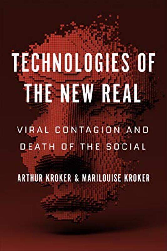 

Technologies of the New Real by Arthur KrokerMarilouise Kroker-Paperback