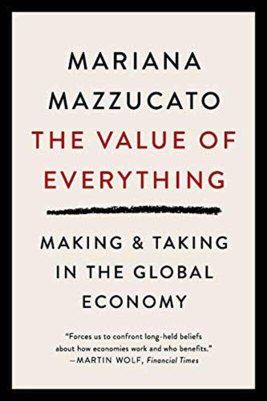 

The Value of Everything: Making and Taking in the Global Economy , Paperback by Mazzucato, Mariana (The Open University)