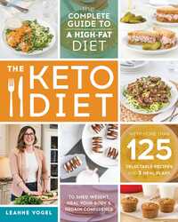 The Keto Diet: The Complete Guide to a High-Fat Diet, with More Than 125 Delectable Recipes and Meal, Paperback Book, By: Leanne Vogel