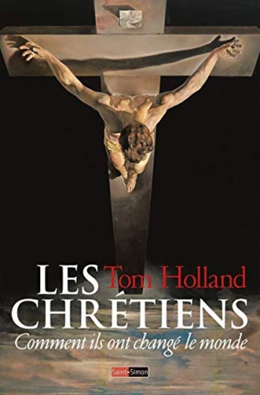 LES CHRETIENS - COMMENT ILS ONT CHANGE LE MONDE,Paperback,By:HOLLAND TOM