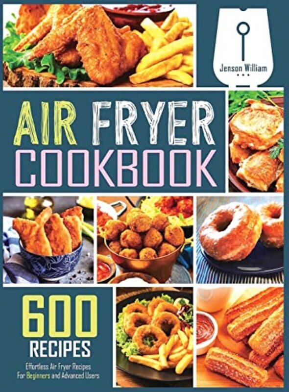 

Air Fryer Cookbook 600 Effortless Air Fryer Recipes For Beginners And Advanced Users by William, Jenson..Hardcover