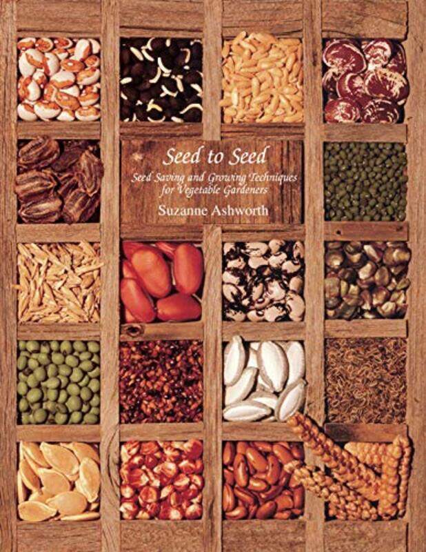 

Seed To Seed Seed Saving And Growing Techniques For Vegetable Gardeners 2Nd Edition By Ashworth, Suzanne - Whealy, Kent - Cavagnaro, David -Paperback