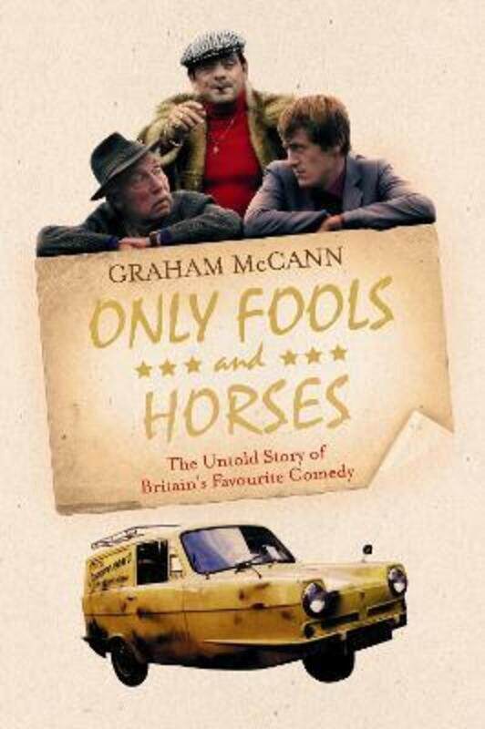 

Only Fools and Horses: The Untold Story of Britain's Favourite Comedy.Hardcover,By :Graham McCann