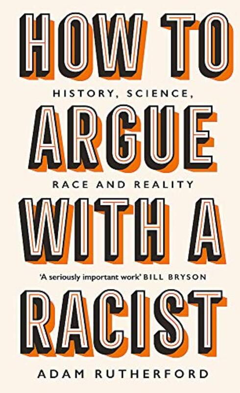 How to Argue With a Racist: History, Science, Race and Reality, Hardcover Book, By: Adam Rutherford