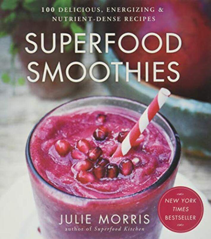 

Superfood Smoothies: 100 Delicious, Energizing & Nutrient-dense Recipes , Hardcover by Morris, Julie