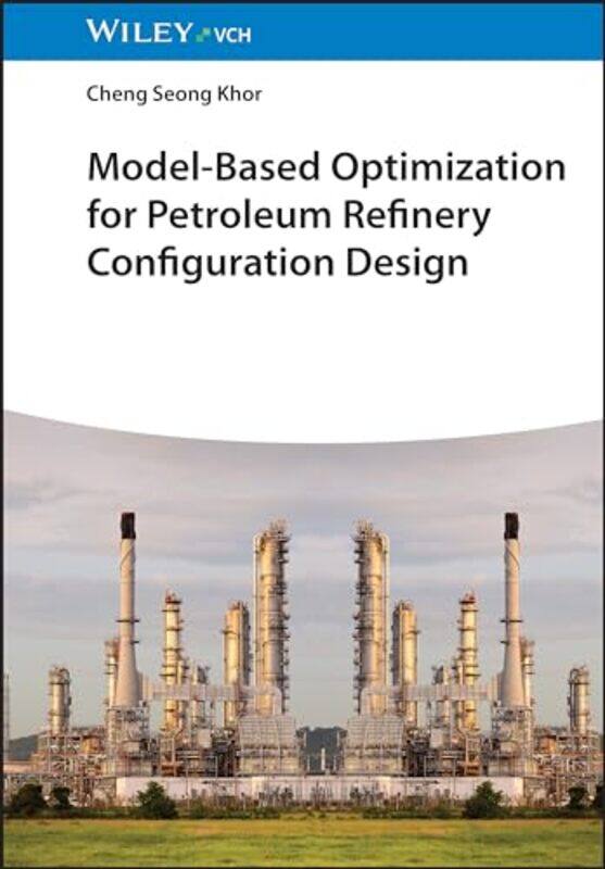 

ModelBased Optimization for Petroleum Refinery Configuration Design by Elizabeth Verdick-Hardcover