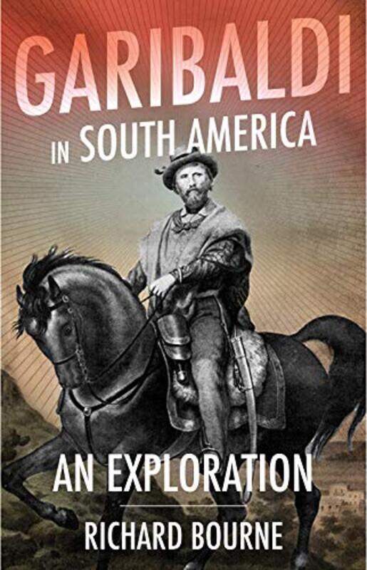 

Garibaldi in South America by Richard Bourne-Hardcover
