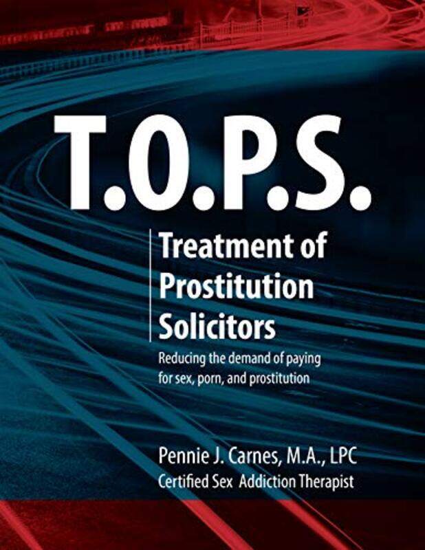 

Tops Treatment For Prostitution Solicitors Reducing The Demand Of Paying For Sex Porn And Pros by Carnes, Pennie J, M a Lpc , Paperback