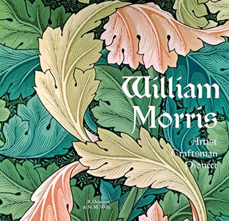 

William Morris: Artist Craftsman Pioneer , Hardcover by Ormiston, Rosalind - Wells, N. M.