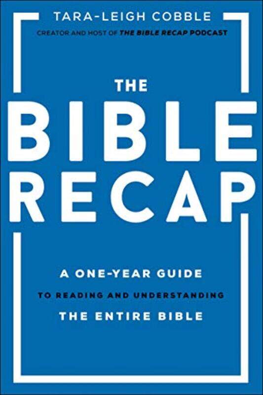 

The Bible Recap A Oneyear Guide To Reading And Understanding The Entire Bible by Cobble, Tara-leigh , Hardcover