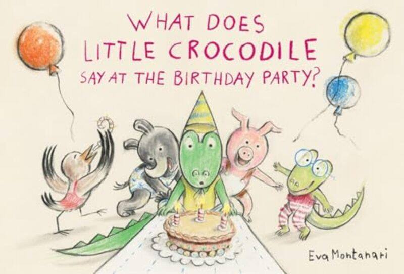 

What Does Little Crocodile Say At the Birthday Party by Eva Montanari-Hardcover