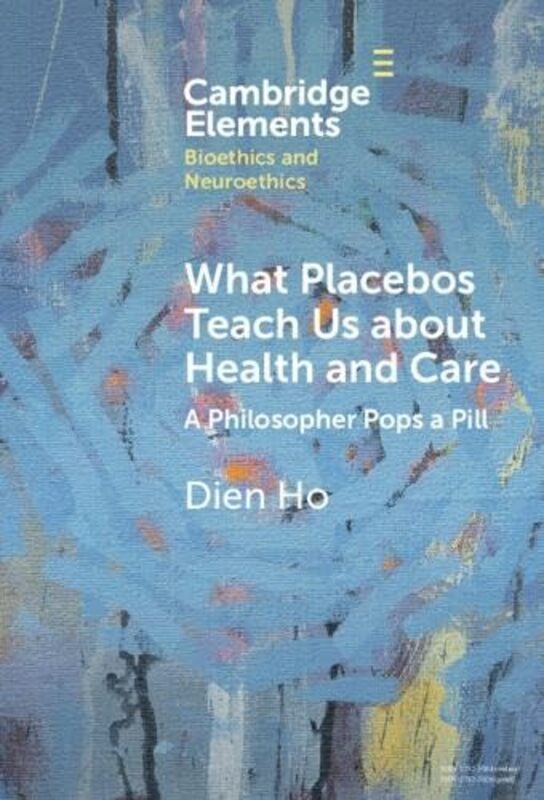 

What Placebos Teach Us about Health and Care by Dien Massachusetts College of Pharmacy and Health Sciences Ho-Hardcover