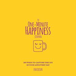The One-Minute Happiness Journal: 365 Ways to Capture the Joy in Your Life Every Day, Paperback Book, By: Eva Olsen