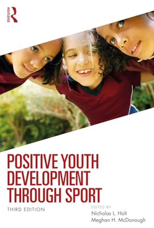 

Positive Youth Development through Sport by Nicholas L. (University of Calgary, Canada) HoltMeghan H. (University of Calgary, Canada) McDonough -Paper