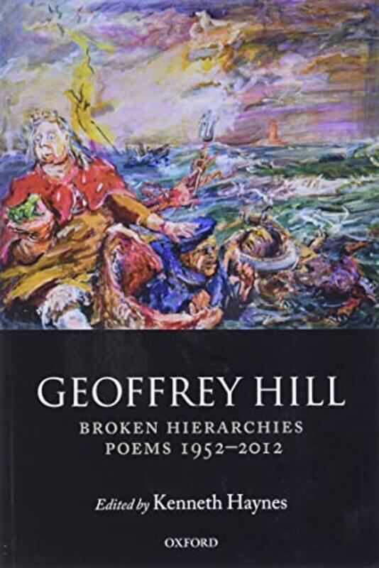 

Broken Hierarchies by Geoffrey Professor of Poetry, Professor of Poetry, University of Oxford HillKenneth Brown University Haynes-Paperback