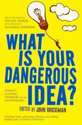 What Is Your Dangerous Idea?: Today's Leading Thinkers on the Unthinkable.paperback,By :John Brockman
