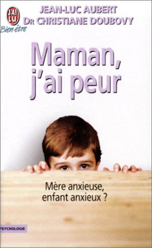 Maman, jai peur : M re anxieuse, enfant anxieux ? m re anxieuse, enfant anxieux ?,Paperback by Jean-Luc Aubert
