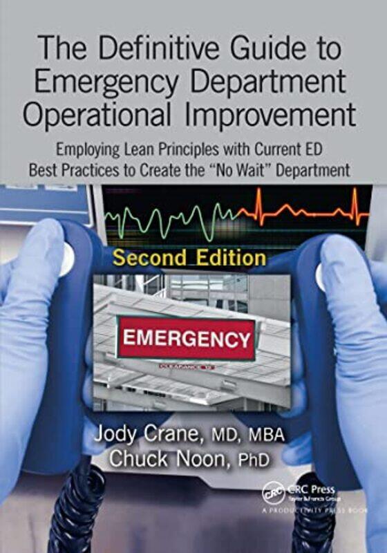

The Definitive Guide to Emergency Department Operational Improvement by MD, MBA, Jody CranePhD, Chuck Noon-Paperback