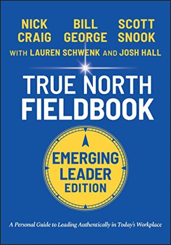 

True North FieldBook, Emerging Leader Edition: The Emerging Leader Guide to Leading Authentically Paperback by George, B