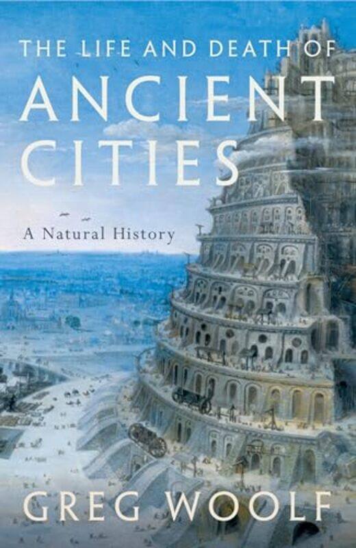 

The Life and Death of Ancient Cities by Greg Director, Institute of Classical Studies, Director, Institute of Classical Studies, University of London