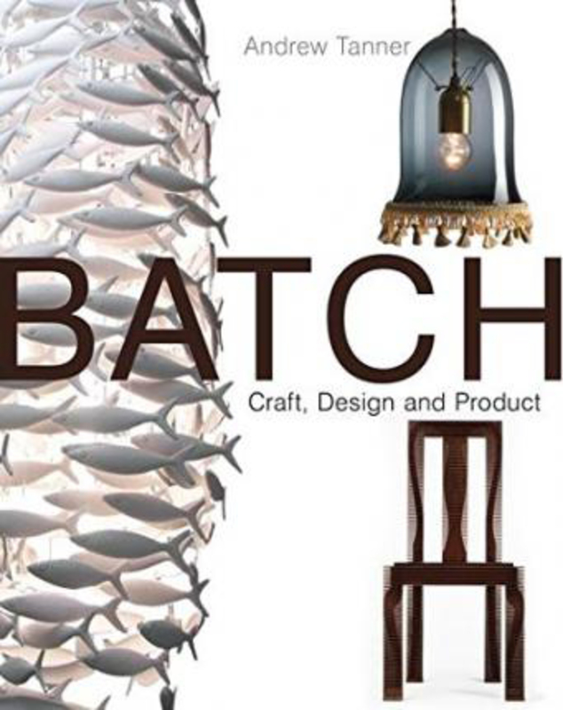 Batch; Craft, Design and Product, Hardcover Book, By: Andrew Tanner